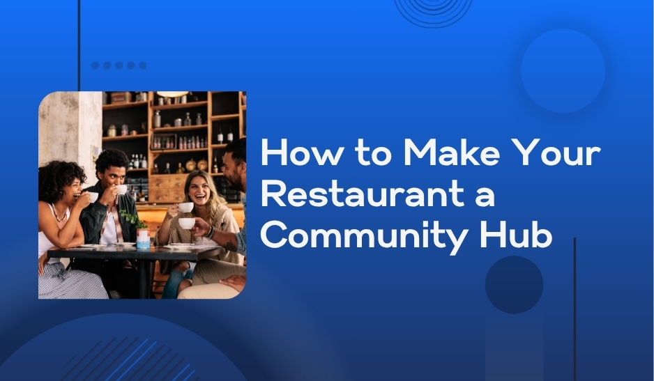 How to Make Your Restaurant a Community Hub