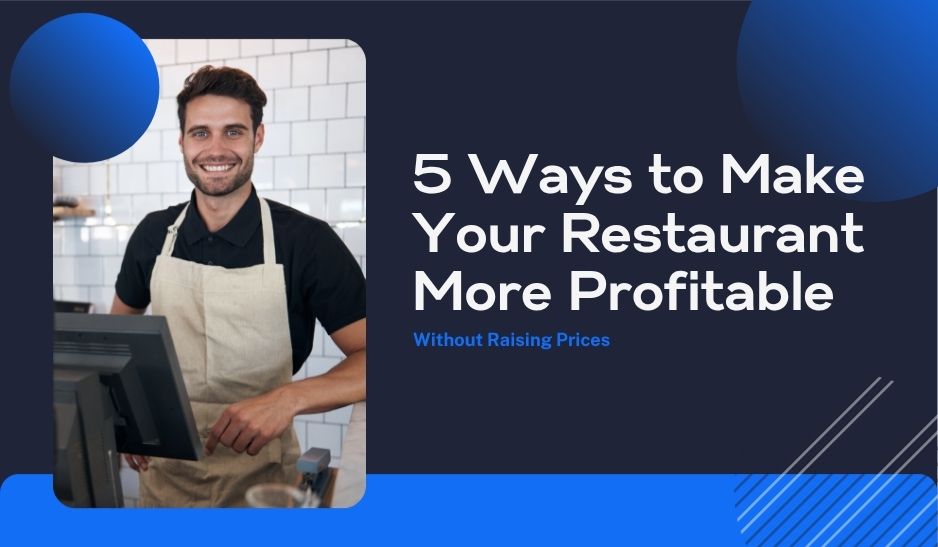 5 Ways to Make Your Restaurant More Profitable Without Raising Prices